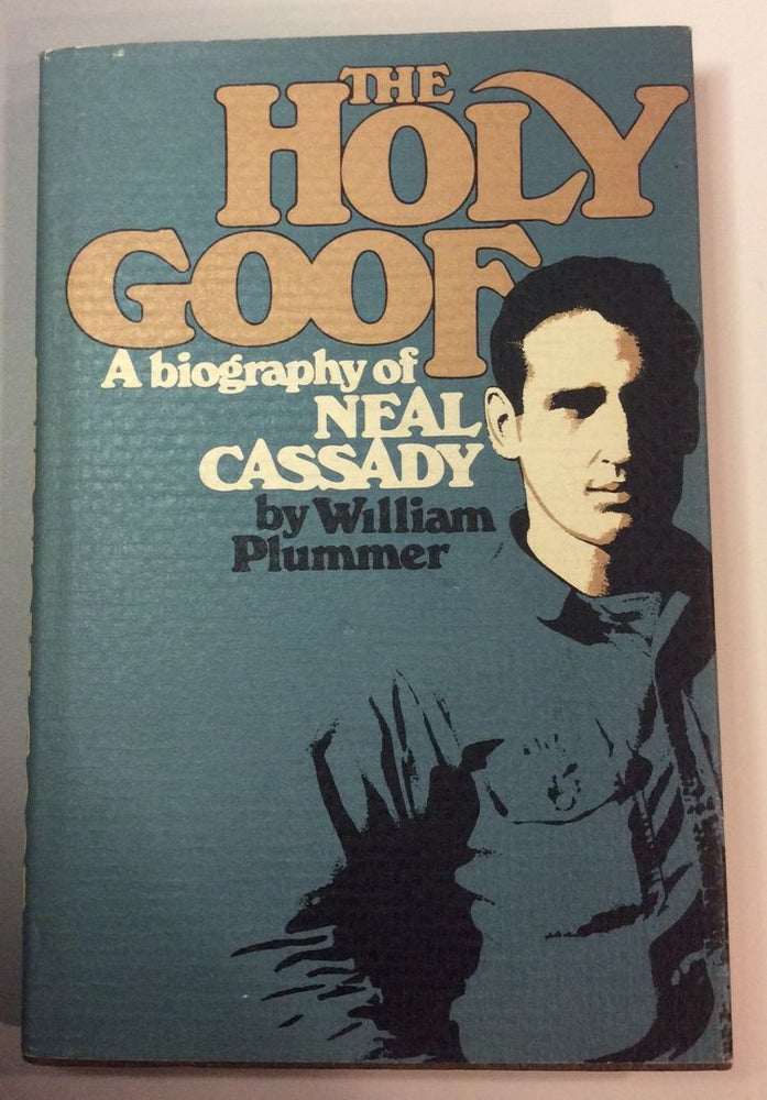 Item #11852 THE HOLY GOOF. A BIOGRAPHY OF NEAL CASSADY. BY WILLIAM PLUMMER. Jack Kerouac.