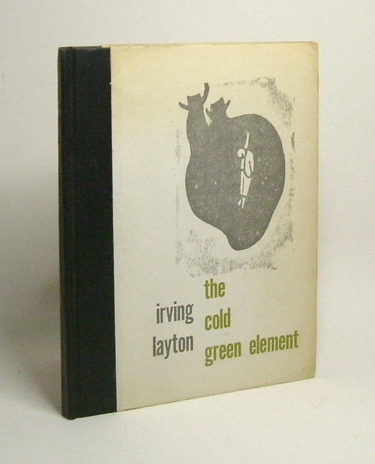 Item #12272 THE COLD GREEN ELEMENT. Irving Layton.