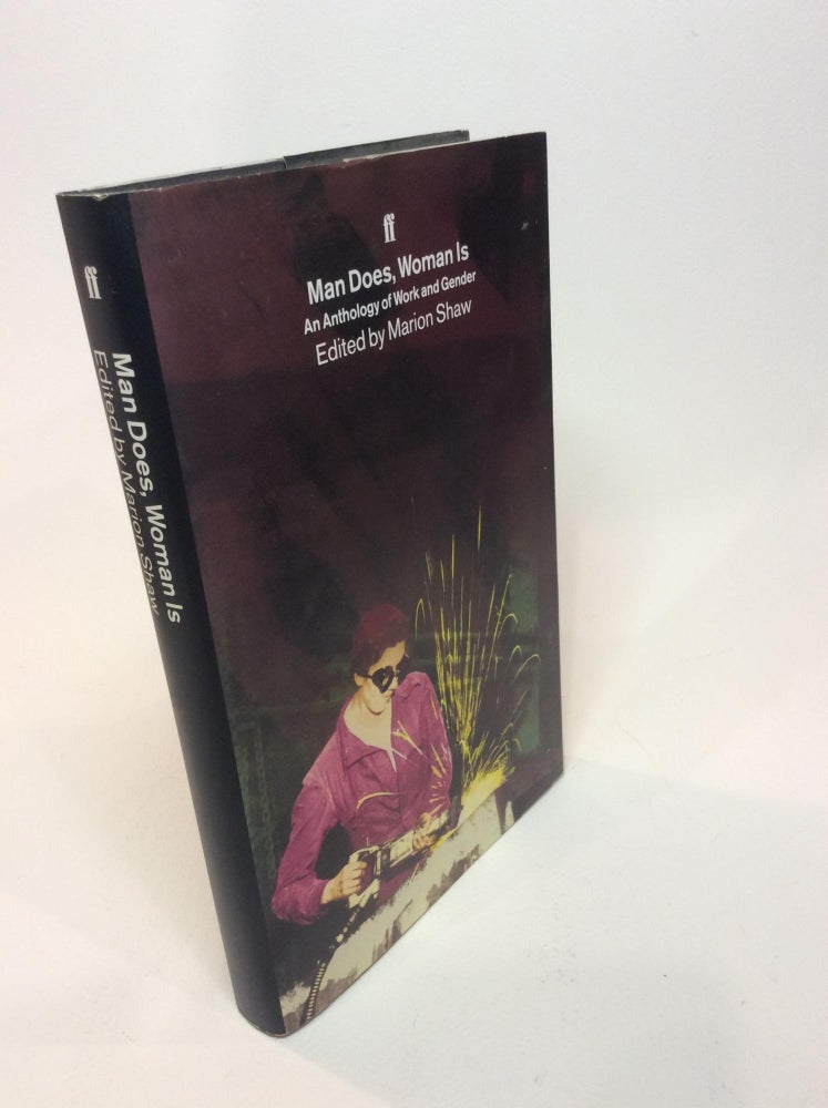 Item #12367 MAN DOES, WOMAN IS. AN ANTHOLOGY OF WORK AND GENDER. Edited By Marion Shaw. Marion...