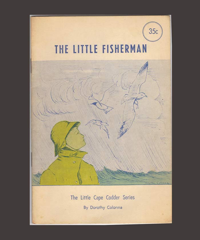 Item #17060 THE LITTLE FISHERMAN. THE LITTLE CAPE CODDER SERIES. Dorothy Colonna