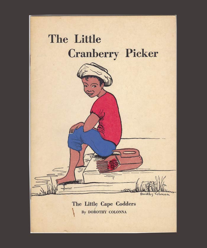 Item #17062 THE LITTLE CRANBERRY PICKER. THE LITTLE CAPE CODDERS. Dorothy Colonna