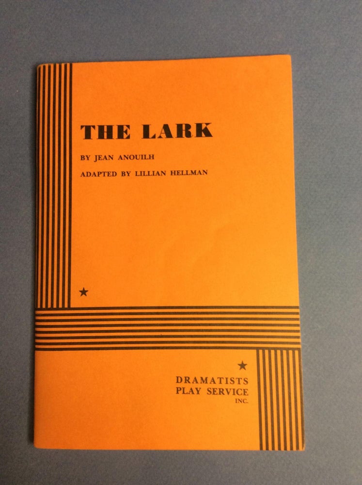 Item #19096 THE LARK. BY ANOUILH, JEAN. ADAPTED BY HELLMAN, LILLIAN. ACTING EDITION. Lillian Hellman.