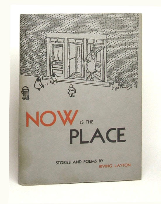 Item #26941 NOW IS THE PLACE. Irving Layton.