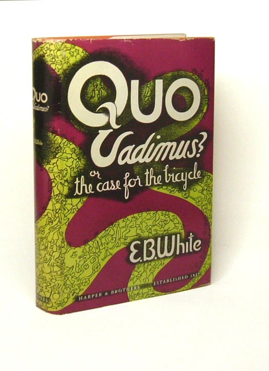 Item #27232 QUO VADIMUS OR THE CASE FOR THE BICYCLE. E. B. White