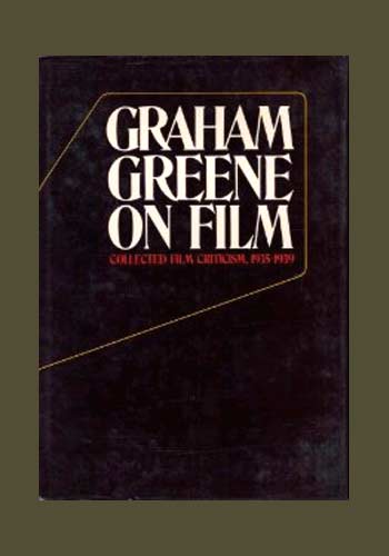 Item #27619 GRAHAM GREENE ON FILM. Collected Film Criticism 1935-1940. Graham Greene