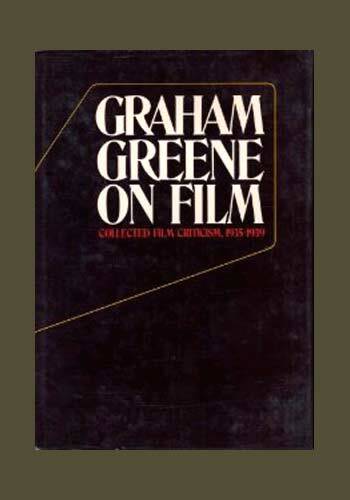 Item #27619 GRAHAM GREENE ON FILM. Collected Film Criticism 1935-1940. Graham Greene