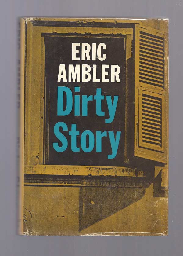 Item #29376 DIRTY STORY. A Further Account Of The Life And Adventures Of Arthur. Eric Ambler