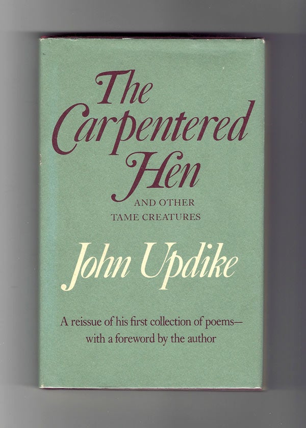 Item #30800 THE CARPENTERED HEN AND OTHER TAME CREATURES. John Updike.