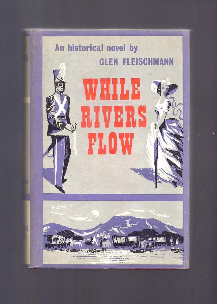 Item #30987 WHILE RIVERS FLOW. An Historical Novel. Glen Fleischmann