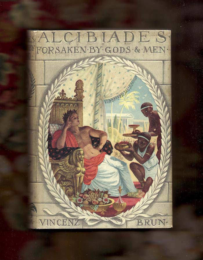 Item #31000 ALCIBIADES: Beloved of Gods and Men. Vincenz Brun