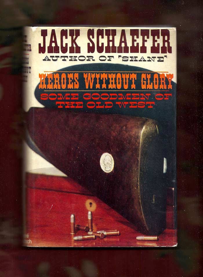 Item #31046 HEROES WITHOUT GLORY - Some Good Men of the Old West. Jack Schaefer.