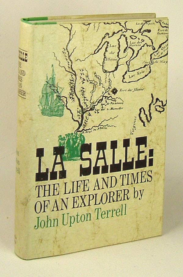 Item #31122 LA SALLE: The Life and Times of An Explorer. John Upton Terrell