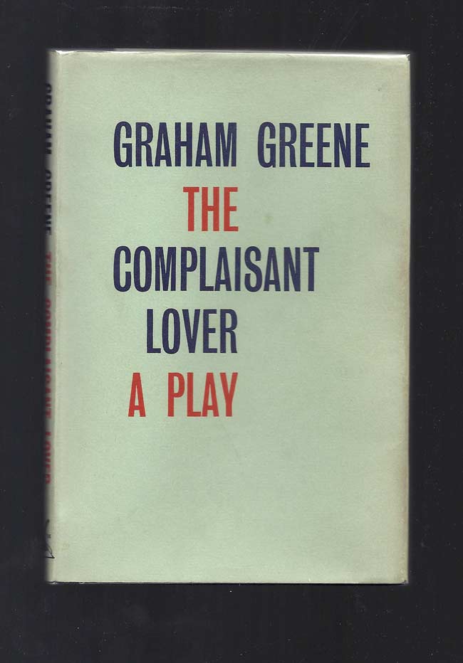Item #31533 THE COMPLAISANT LOVER. A Comedy. Graham Greene.