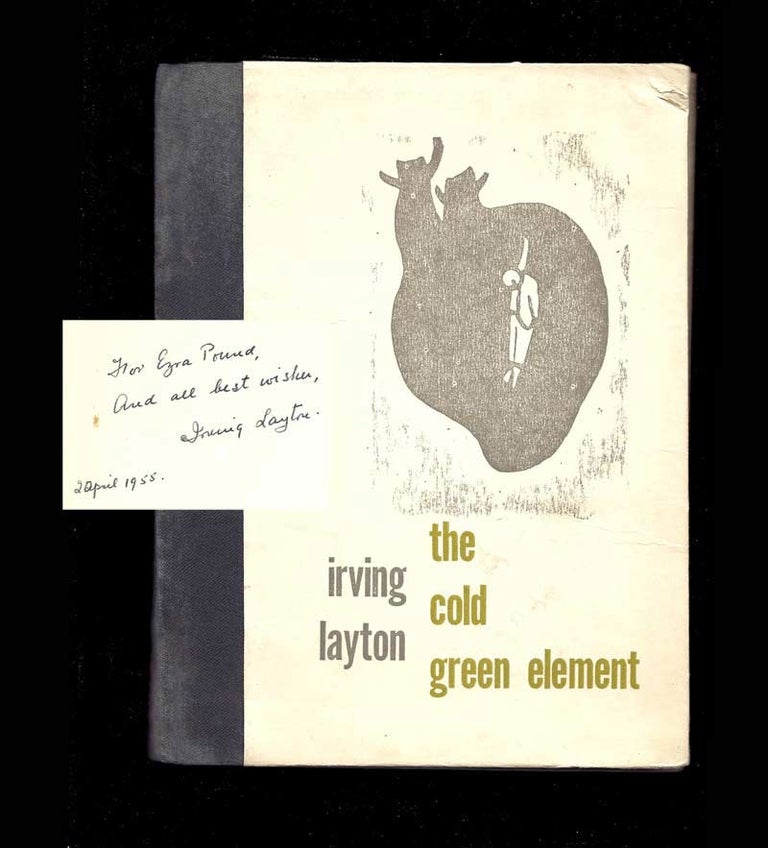 Item #31646 THE COLD GREEN ELEMENT. Presentation Copy Inscribed To Ezra Pound. Irving Layton,...