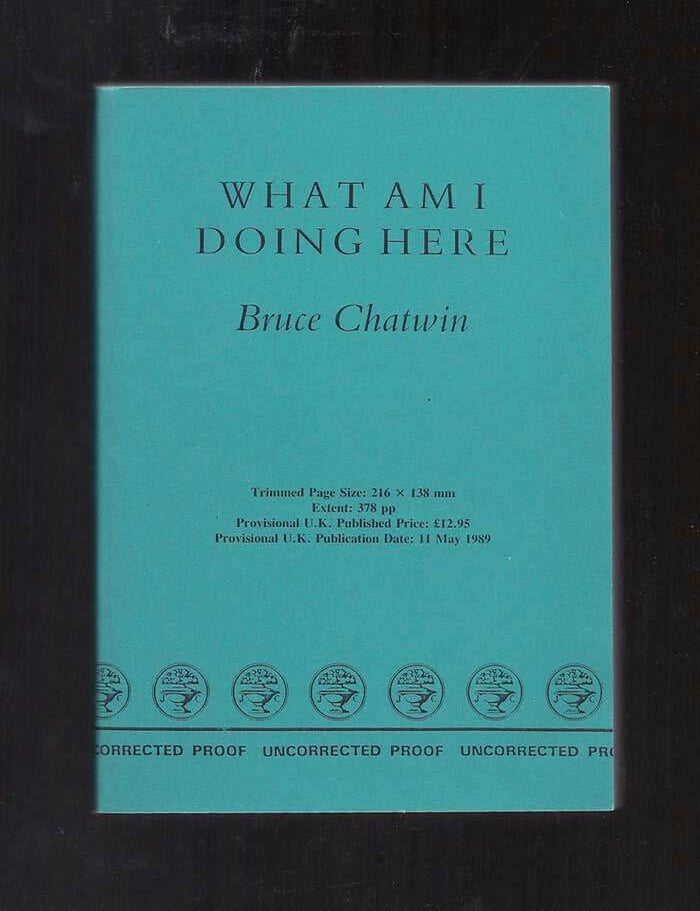 Item #31652 WHAT AM I DOING HERE. Bruce Chatwin