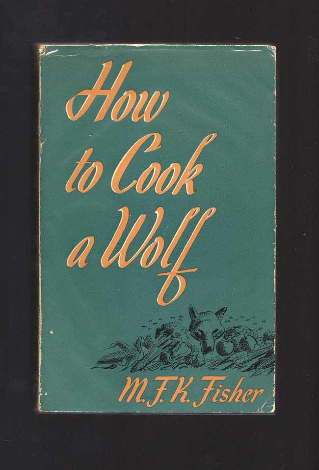Item #31669 HOW TO COOK A WOLF. M. F. K. Fisher