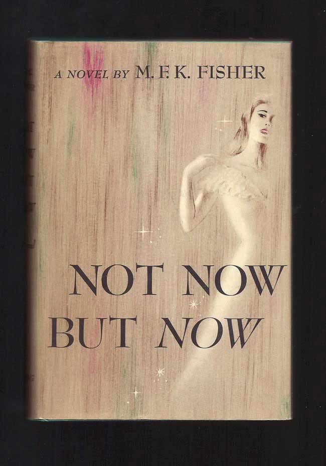 Item #31676 NOT NOW BUT NOW. M. F. K. Fisher.