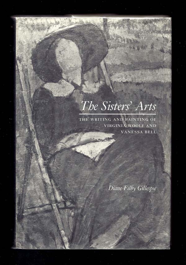 Item #31739 THE SISTERS' ARTS. The Writing And Painting Of Virginia Woolf And Vanessa Bell. Virginia Woolf, Diane Fillby Gillespie, Vanessa Bell.