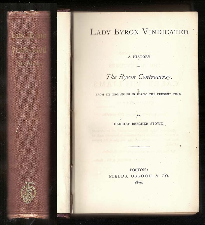 Item #31969 LADY BYRON VINDICATED. A History Of The Byron Controversy, From Its Beginning In 1816 To The Present Time. Harriet Beecher Stowe.