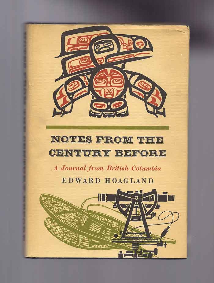 Item #31989 NOTES FROM THE CENTURY BEFORE. A Journal from British Columbia. Edward Hoagland