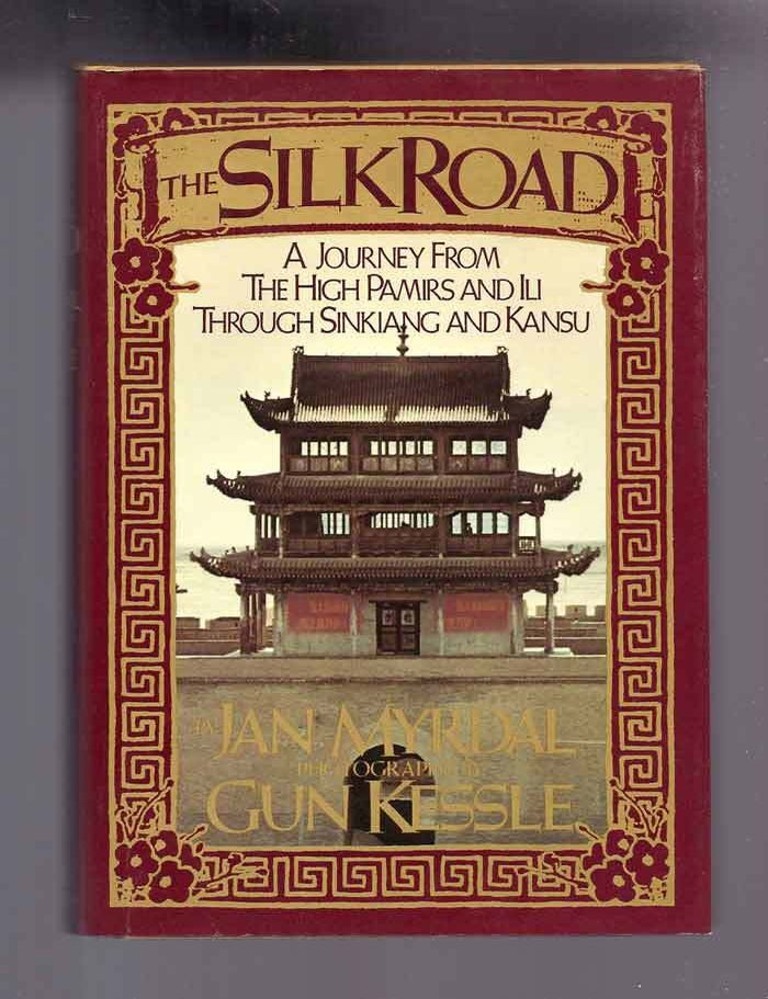 Item #32017 THE SILK ROAD:A JOURNEY FROM THE HIGH PAMIRS AND ILI THROUGH SINKIANG AND KANSU. Jan...