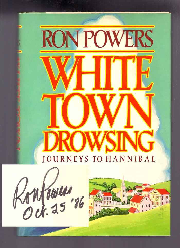 Item #32024 WHITE TOWN DROWSING: Journeys to Hannibal. Signed. Ron Powers