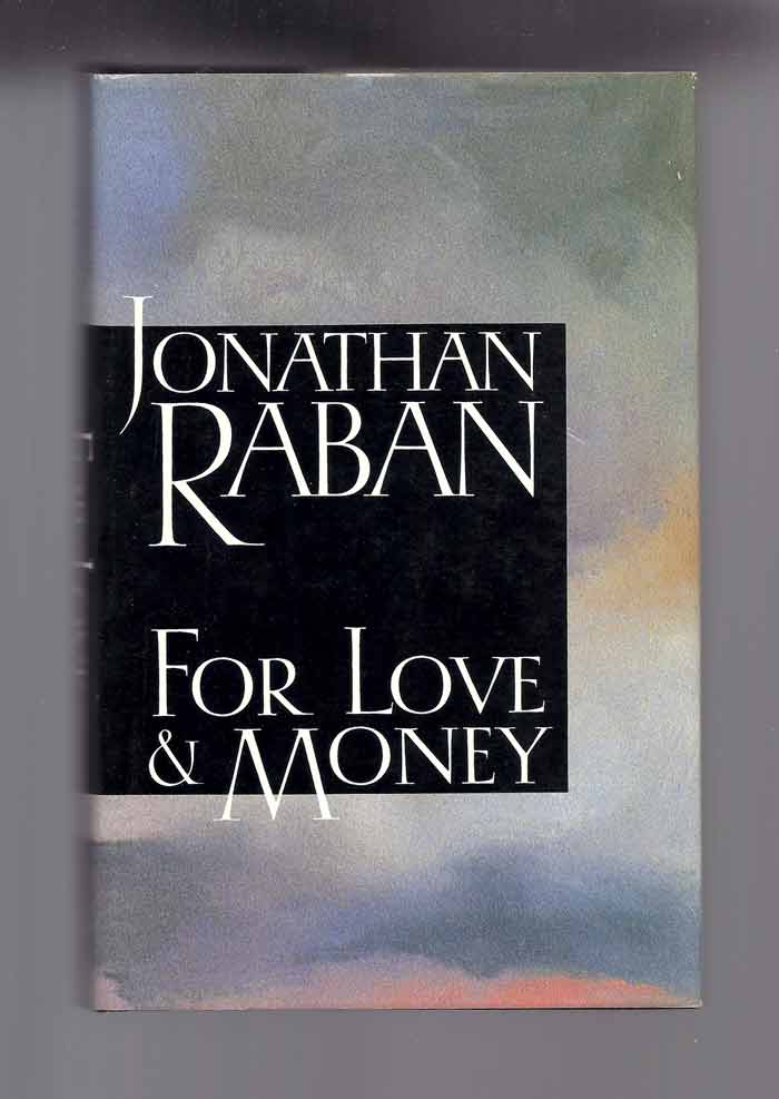 Item #32028 FOR LOVE & MONEY. Writing. Reading. Travelling. 1969-1987. Jonathan Raban