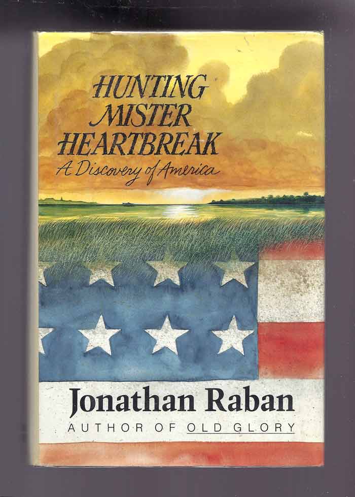 Item #32029 HUNTING MISTER HEARTBREAK: A Discovery of America. Jonathan Raban