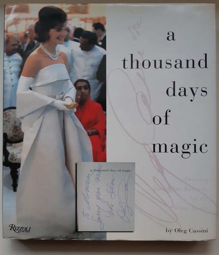 Item #33066 A THOUSAND DAYS OF MAGIC: DRESSING JACQUELINE KENNEDY FOR THE WHITE HOUSE. Oleg Cassini