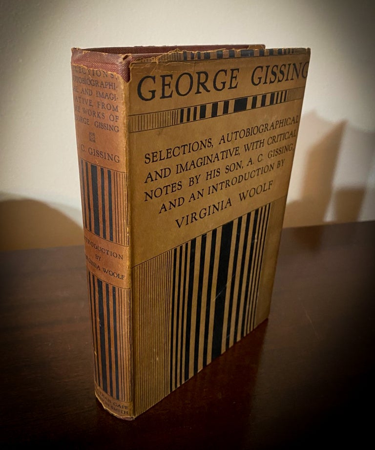 Item #33192 SELECTIONS AUTOBIOGRAPHICAL AND IMAGINATIVE. FROM THE WORKS OF GEORGE GISSING. WITH BIOGRAPHICAL ANDCRITICAL NOTES BY HIS SON. WITH AN INTRODUCTION BY VIRGINIA WOOLF. Virginia Woolf, A. C. Gissing.