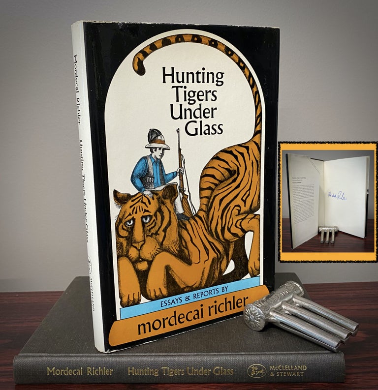 Item #33420 HUNTING TIGERS UNDER GLASS. Essays and Reports. Signed. Mordecai Richler