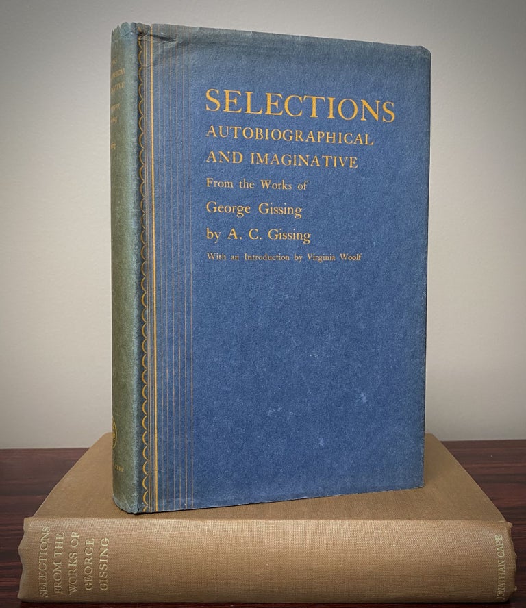 Item #33506 SELECTIONS AUTOBIOGRAPHICAL AND IMAGINATIVE. FROM THE WORKS OF GEORGE GISSING. WITH BIOGRAPHICAL ANDCRITICAL NOTES BY HIS SON. WITH AN INTRODUCTION BY VIRGINIA WOOLF. Virginia Woolf, A. C. Gissing.