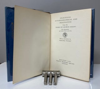 SELECTIONS AUTOBIOGRAPHICAL AND IMAGINATIVE. From the WORKS OF GEORGE GISSING. with the biographical and critical notes by his son. With an introduction by VIRGINIA WOOLF.