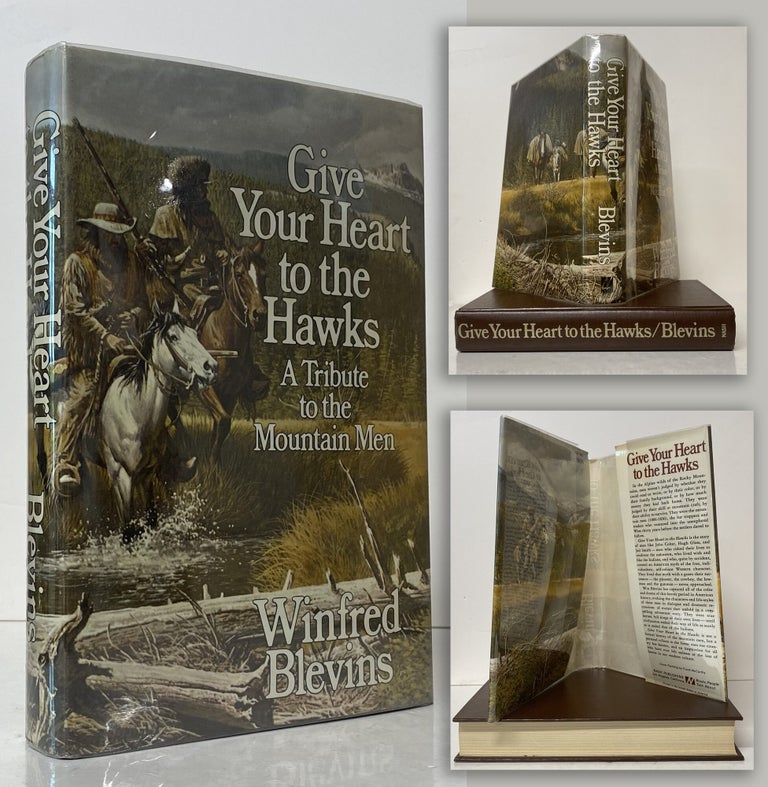 Item #34290 GIVE YOUR HEART TO THE HAWKS, A TRIBUTE TO THE MOUNTAIN MEN. Winfred Blevins