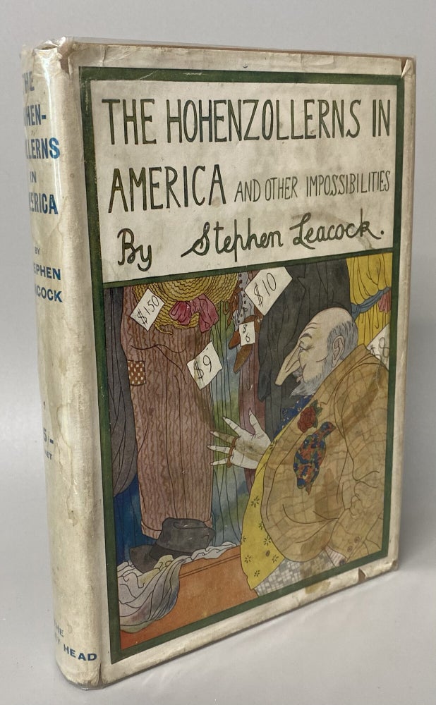 Item #34331 THE HOHENZOLLERNS IN AMERICA WITH THE BOLSHEVIKS IN BERLIN AND OTHER. Stephen Leacock